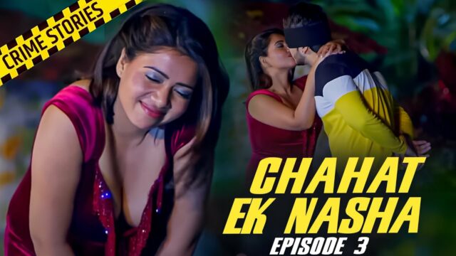 Chaahat Ek Nasha Episode 3 Hot Web Series